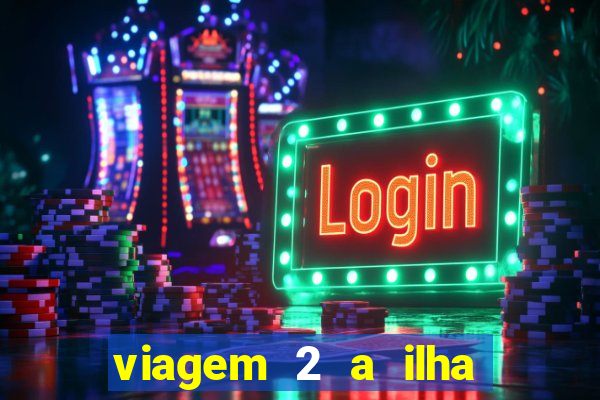 viagem 2 a ilha misteriosa filme completo