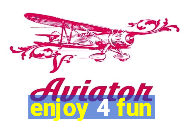 enjoy 4 fun