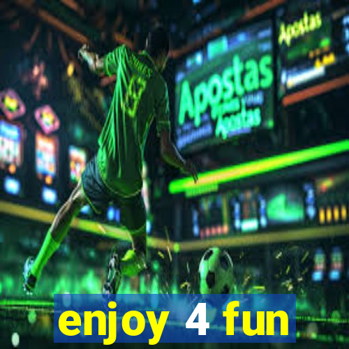 enjoy 4 fun