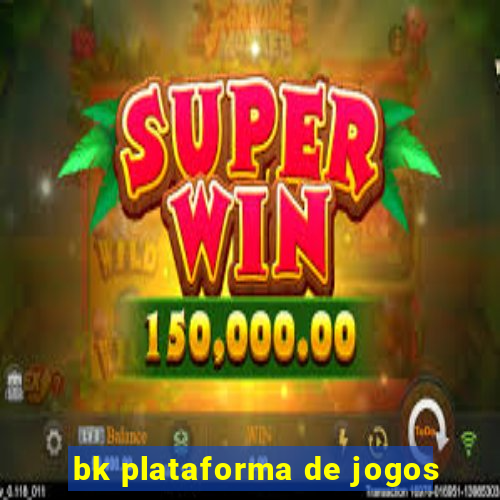 bk plataforma de jogos