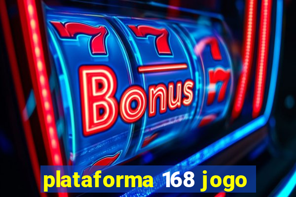 plataforma 168 jogo