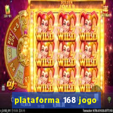 plataforma 168 jogo