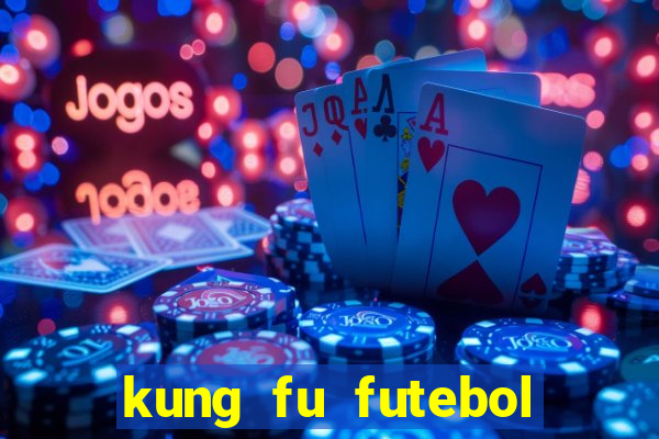 kung fu futebol clube filme completo dublado download via mega