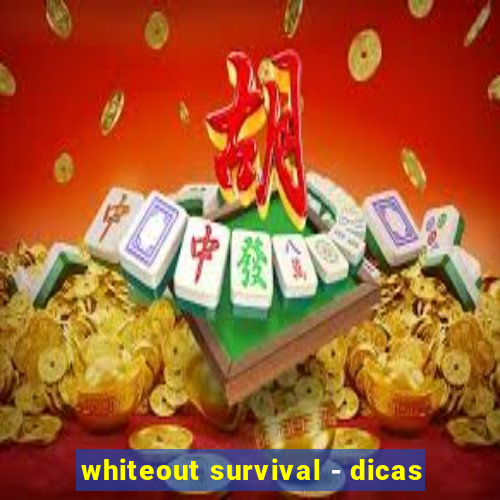 whiteout survival - dicas