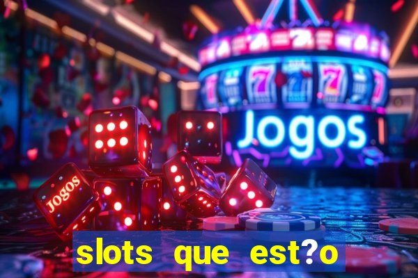 slots que est?o pagando agora