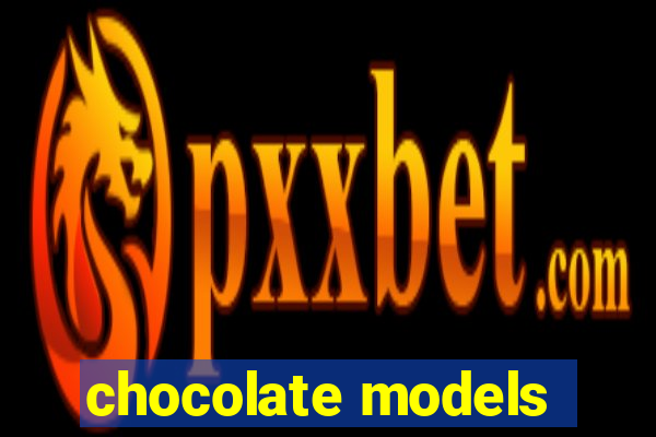 chocolate models