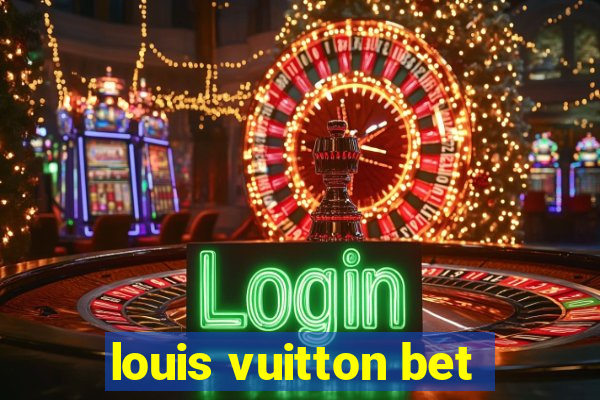 louis vuitton bet