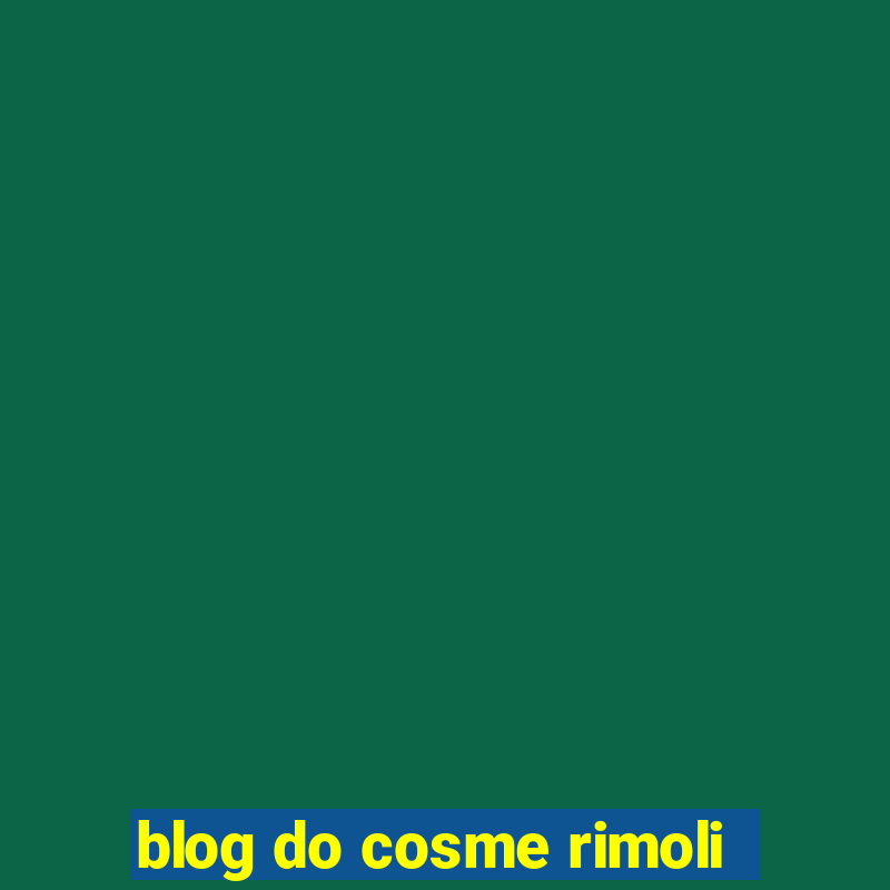 blog do cosme rimoli