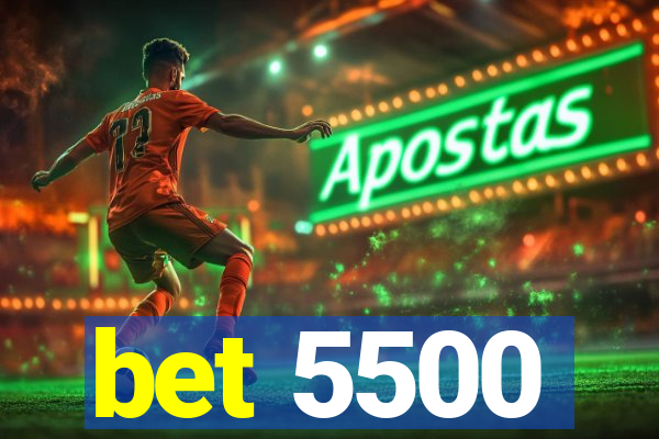 bet 5500