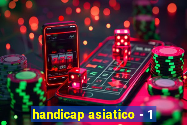 handicap asiatico - 1