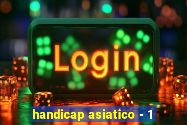 handicap asiatico - 1