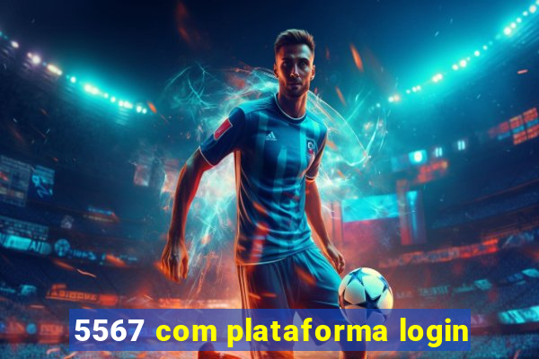 5567 com plataforma login