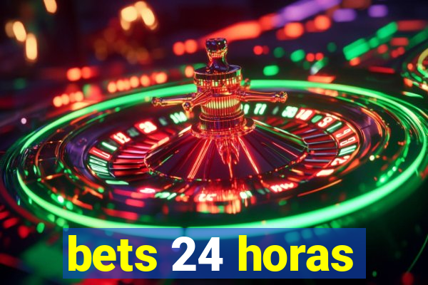 bets 24 horas