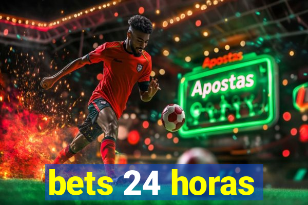 bets 24 horas