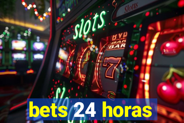 bets 24 horas