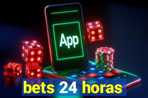 bets 24 horas