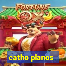 catho planos