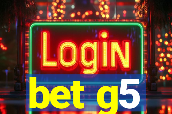 bet g5