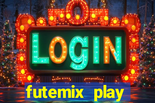 futemix play futebol ao vivo