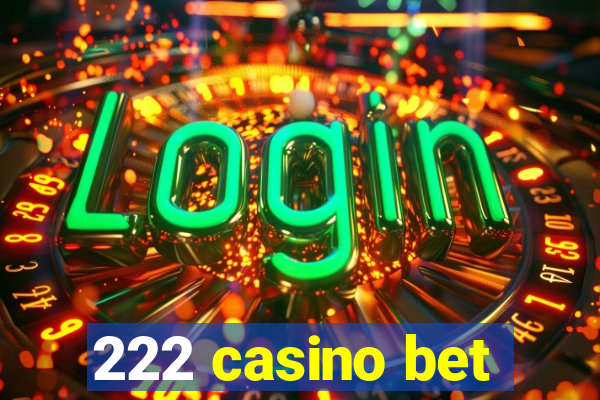 222 casino bet