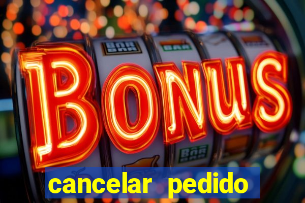 cancelar pedido casas bahia