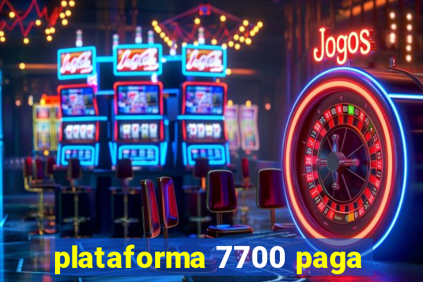 plataforma 7700 paga