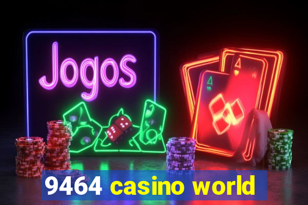 9464 casino world