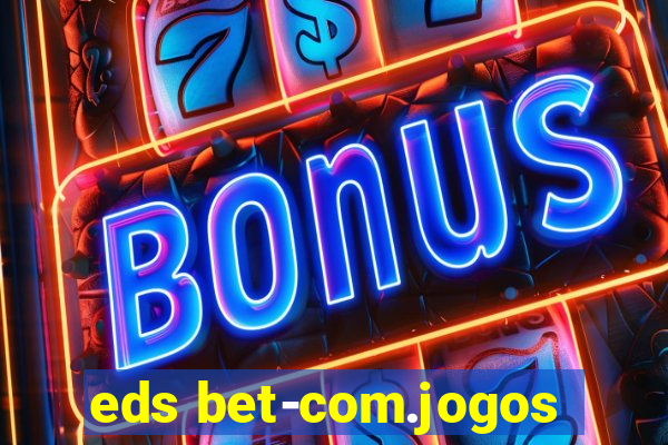 eds bet-com.jogos