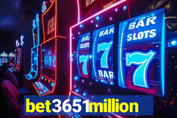 bet3651million