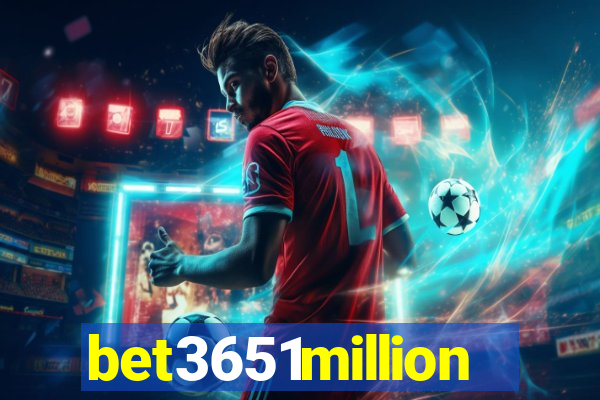 bet3651million