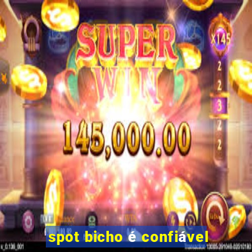 spot bicho é confiável