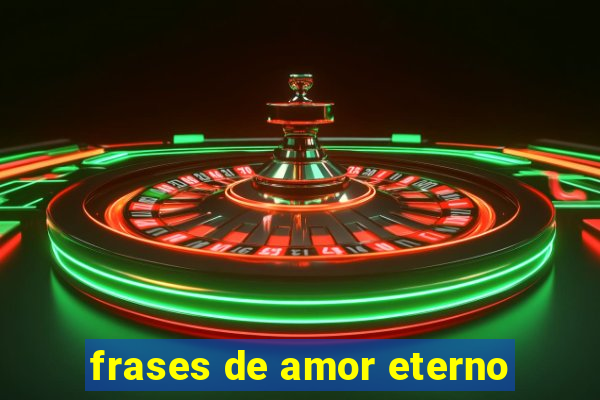 frases de amor eterno