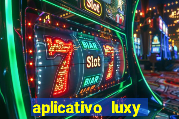 aplicativo luxy como funciona