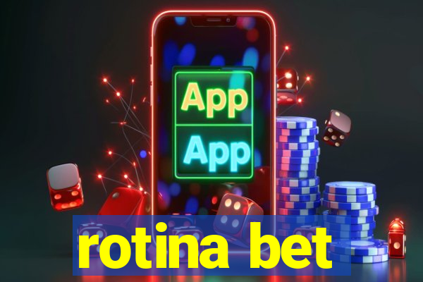 rotina bet