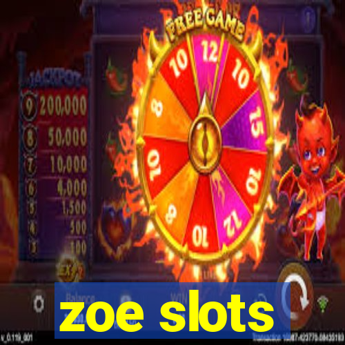 zoe slots