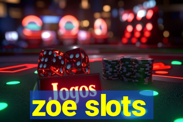 zoe slots