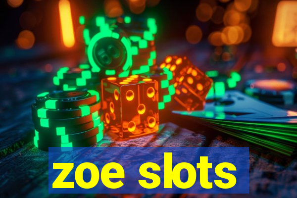 zoe slots