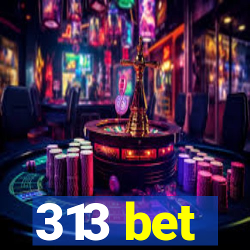 313 bet