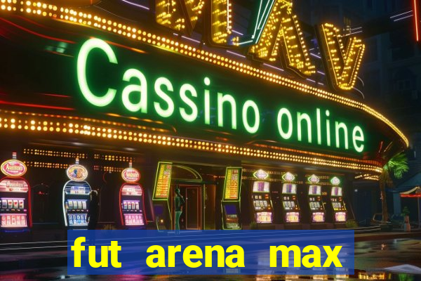 fut arena max futebol ao vivo