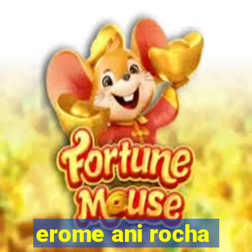 erome ani rocha