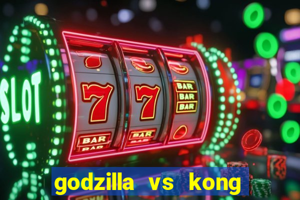 godzilla vs kong filme completo dublado topflix