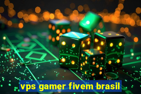 vps gamer fivem brasil