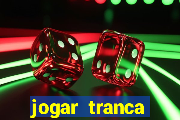 jogar tranca valendo dinheiro