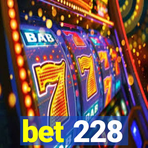 bet 228