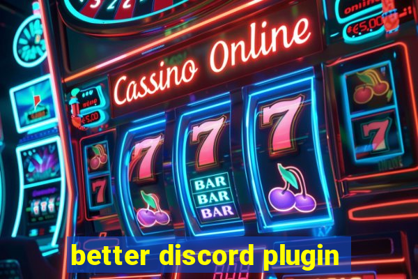 better discord plugin