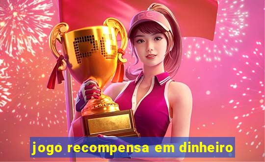 jogo recompensa em dinheiro