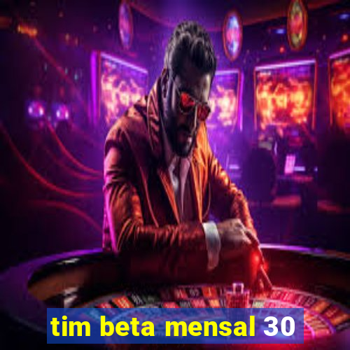 tim beta mensal 30