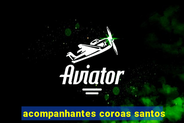 acompanhantes coroas santos