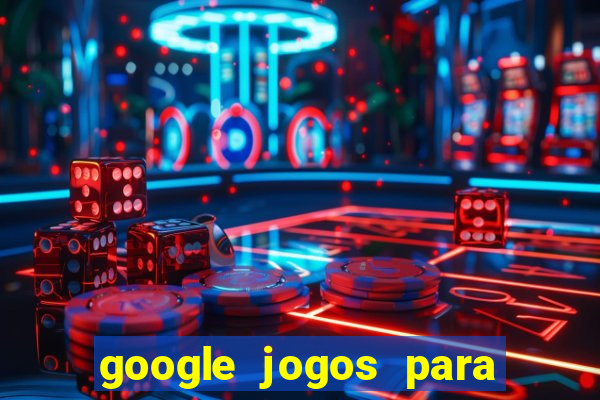 google jogos para ganhar dinheiro