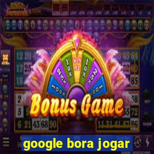 google bora jogar